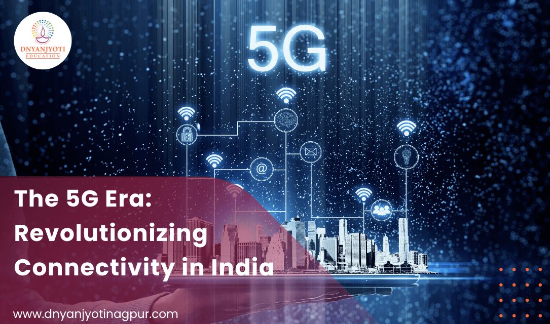 Navigating the 5G Era: Revolutionizing Connectivity in India